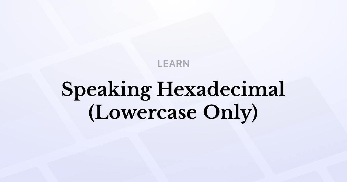 Speaking hexadecimal (lowercase only)